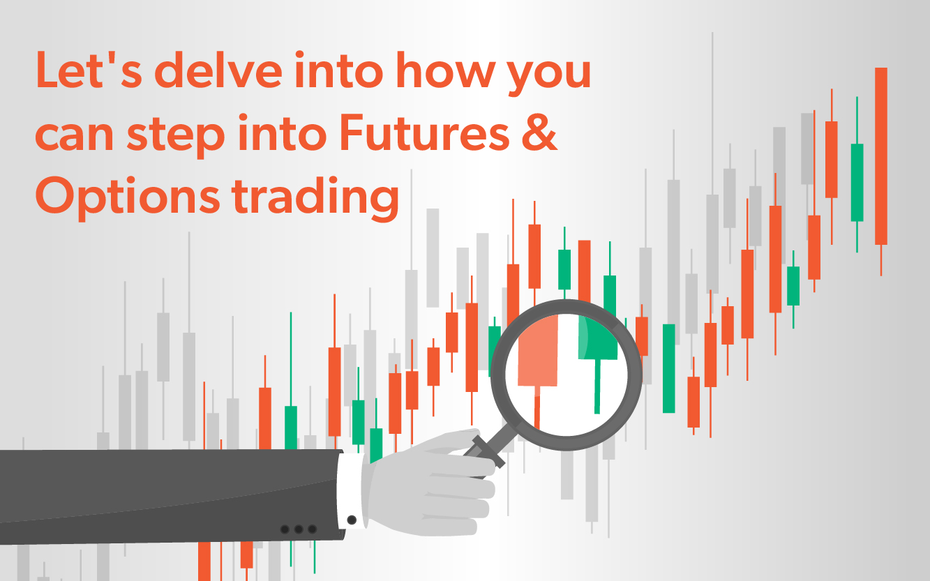 Let's delve into how you can step into Futures & Options trading